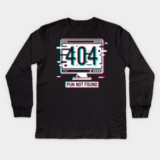 Error 404 Pun Not Found Kids Long Sleeve T-Shirt