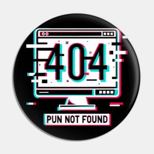 Error 404 Pun Not Found Pin