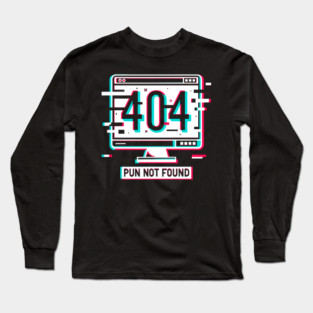 Error 404 Pun Not Found Long Sleeve T-Shirt