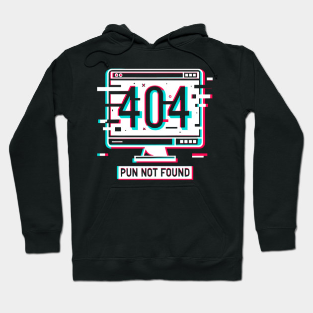 Error 404 Pun Not Found Hoodie by Frank Ring