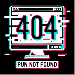 Error 404 Pun Not Found Posters and Art
