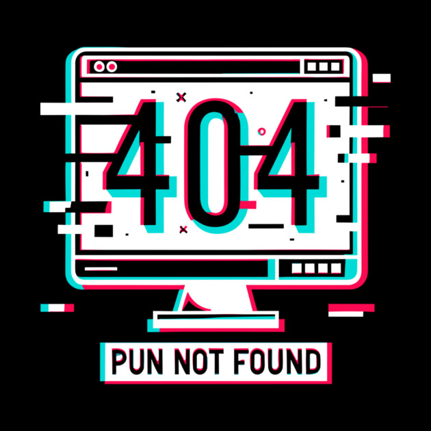 Error 404 Pun Not Found by Frank Ring