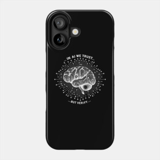 In AI We Trust... But Verify Phone Case
