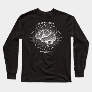 In AI We Trust... But Verify Long Sleeve T-Shirt