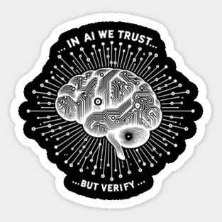 In AI We Trust... But Verify Sticker