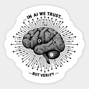 In AI We Trust... But Verify Sticker