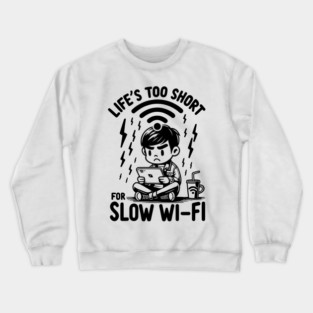 Life's Too Short For Slow WI-FI Crewneck Sweatshirt