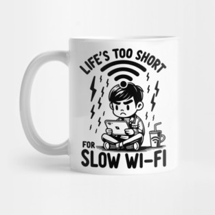 Life's Too Short For Slow WI-FI Mug