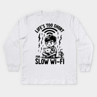 Life's Too Short For Slow WI-FI Kids Long Sleeve T-Shirt