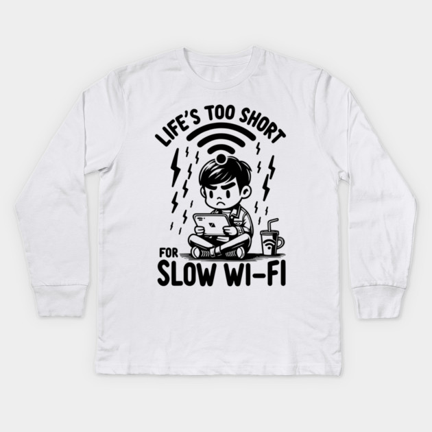 Life's Too Short For Slow WI-FI Kids Long Sleeve T-Shirt by Frank Ring