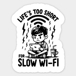 Life's Too Short For Slow WI-FI Sticker