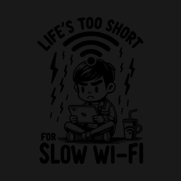 Life's Too Short For Slow WI-FI by Frank Ring