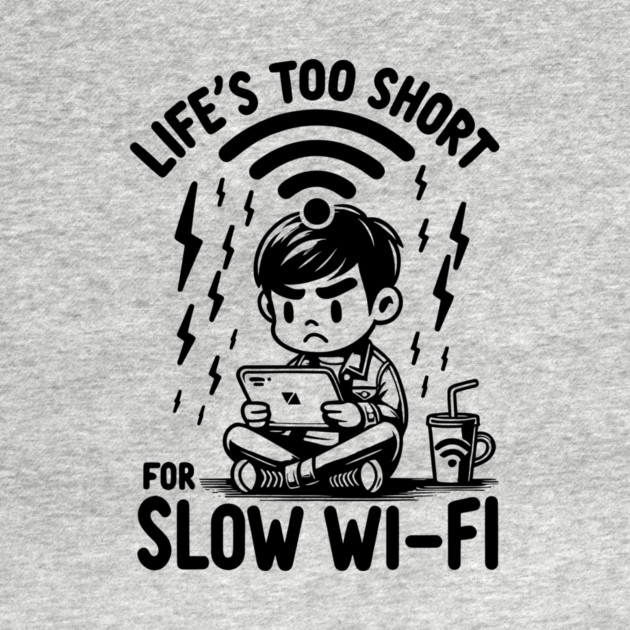 Life's Too Short For Slow WI-FI by Frank Ring