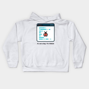 It's Not a Bug It's a Feature Kids Hoodie