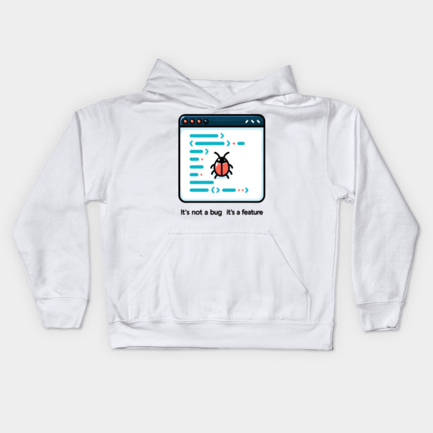 It's Not a Bug It's a Feature Kids Hoodie by Frank Ring
