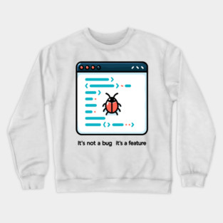 It's Not a Bug It's a Feature Crewneck Sweatshirt