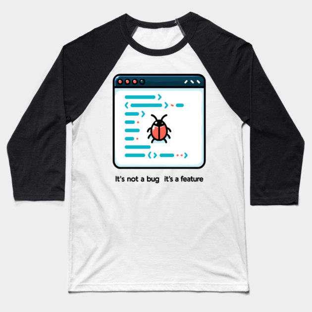 It's Not a Bug It's a Feature Baseball T-Shirt by Frank Ring