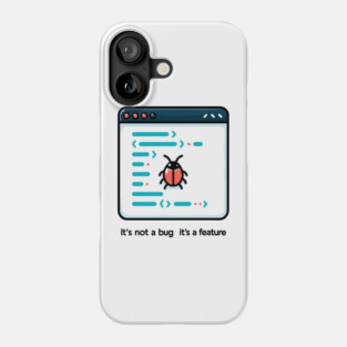It's Not a Bug It's a Feature Phone Case