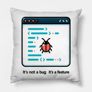 It's Not a Bug It's a Feature Pillow