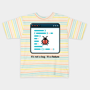 It's Not a Bug It's a Feature Kids T-Shirt