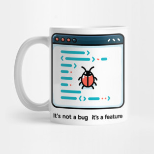 It's Not a Bug It's a Feature Mug