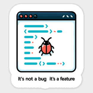 It's Not a Bug It's a Feature Sticker