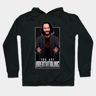Keanu Reeves - You Are Breathtaking Hoodie
