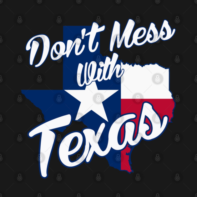 Texas Pride - Don't Mess With Texas by Yesteeyear