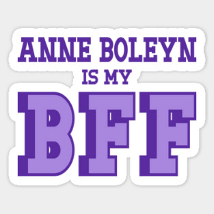 Anne Boleyn is My BFF - British History Magnet