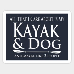 Kayaker - Care about my Kayak and Dog Sticker