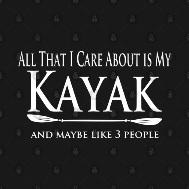 Kayaker - Care About my Kayak by Yesteeyear