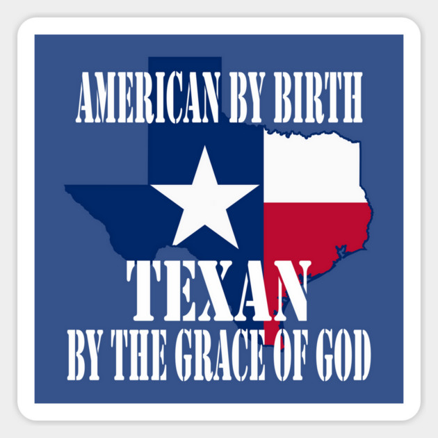 Texas - American by Birth Texan by the Grace of God Magnet by Yesteeyear
