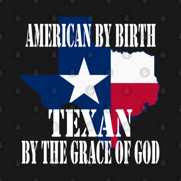 Texas - American by Birth Texan by the Grace of God by Yesteeyear