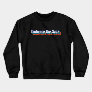 Embrace the Suck, Retro Style Crewneck Sweatshirt