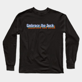 Embrace the Suck, Retro Style Long Sleeve T-Shirt