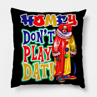 Homey Don't Play Dat Dks Pillow