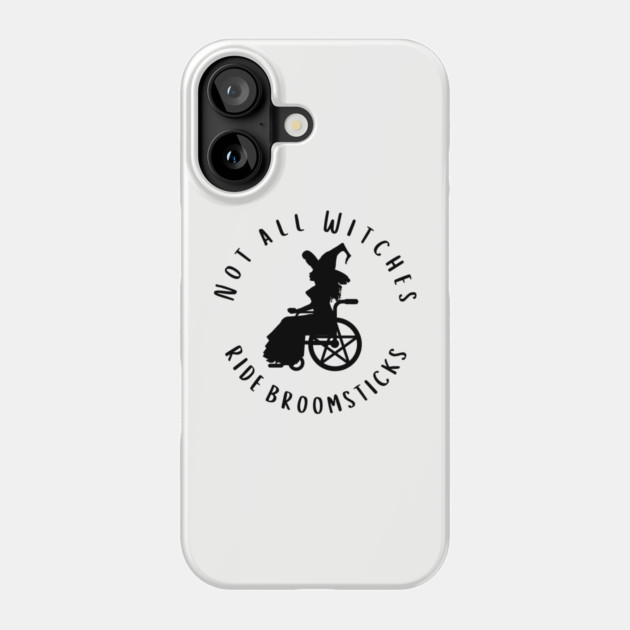Not all Witches Ride Broomsticks Wheelchair Cheeky Witch® Phone Case by Cheeky Witch
