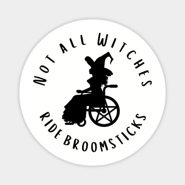 Not all Witches Ride Broomsticks Wheelchair Cheeky Witch® Magnet by Cheeky Witch