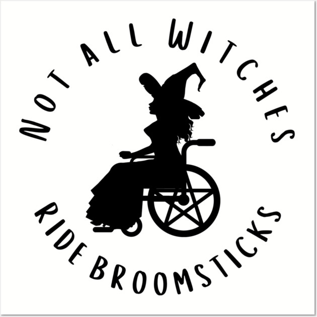 Not all Witches Ride Broomsticks Wheelchair Cheeky Witch® Wall Art by Cheeky Witch