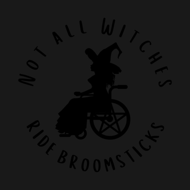 Not all Witches Ride Broomsticks Wheelchair Cheeky Witch® by Cheeky Witch
