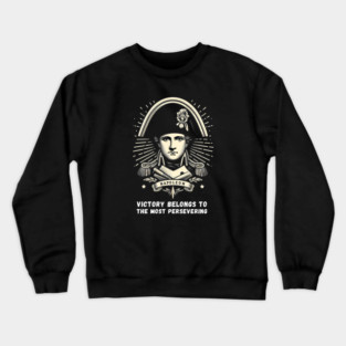 Perseverance Triumphs: Napoleon's Timeless Wisdom Crewneck Sweatshirt