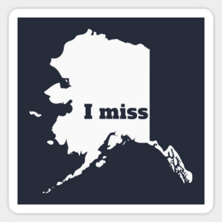I Miss Alaska - My Home State Magnet