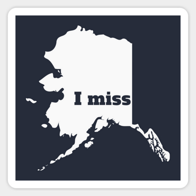 I Miss Alaska - My Home State Magnet by Yesteeyear