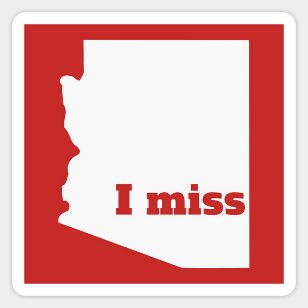 I Miss Arizona - My Home State Magnet by Yesteeyear