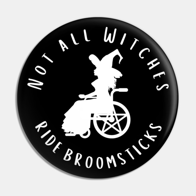 Not all Witches Ride Broomsticks Wheelchair Cheeky Witch® Pin by Cheeky Witch