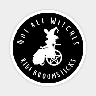 Not all Witches Ride Broomsticks Wheelchair Cheeky Witch® Magnet