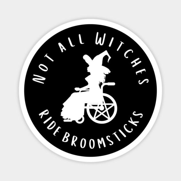 Not all Witches Ride Broomsticks Wheelchair Cheeky Witch® Magnet by Cheeky Witch