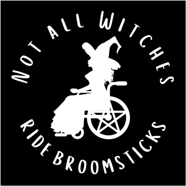 Not all Witches Ride Broomsticks Wheelchair Cheeky Witch® Wall Art by Cheeky Witch