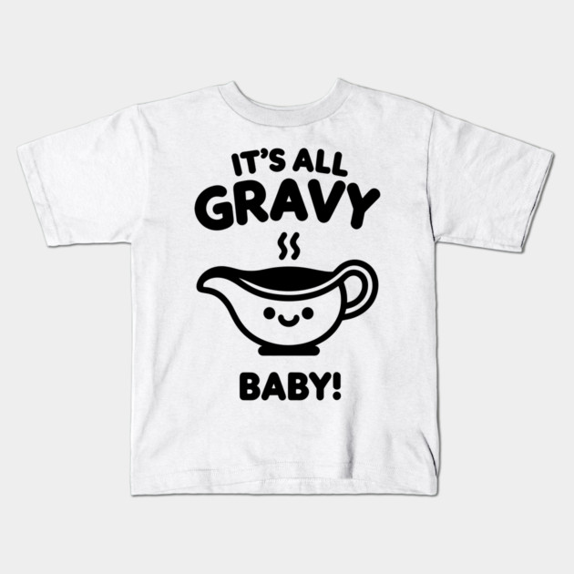 It's All Gravy Baby! Kids T-Shirt by Frank Ring