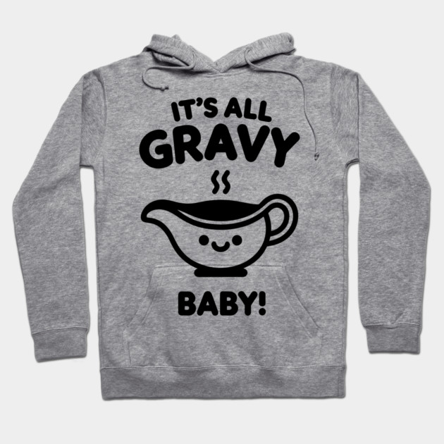 It's All Gravy Baby! Hoodie by Frank Ring